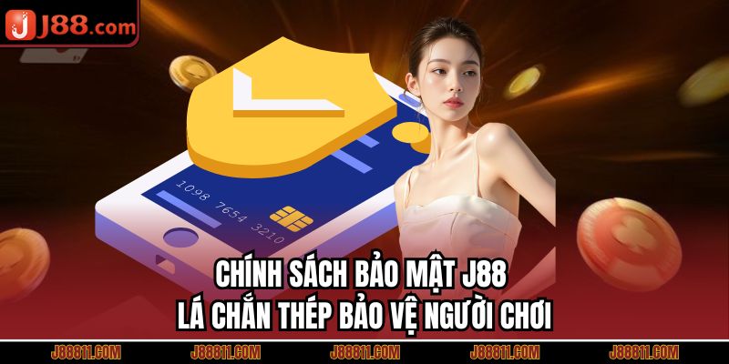 Chính Sách Bảo Mật J88 - Lá Chắn Thép Bảo Vệ Người Chơi