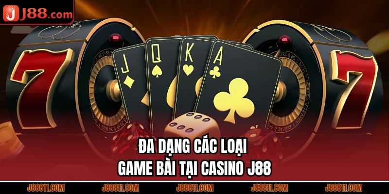 Đa dạng các loại game bài tại casino J88