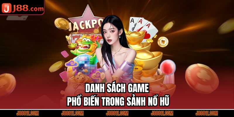Danh sách game phổ biến trong sảnh nổ hũ 