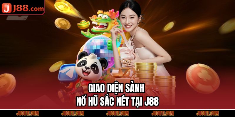 Giao diện sảnh nổ hũ sắc nét tại J88