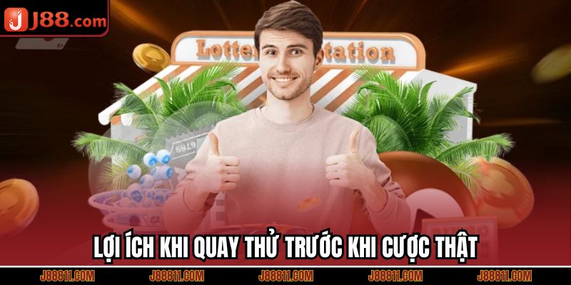 Lợi ích khi quay thử trước khi cược thật
