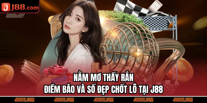Nằm Mơ Thấy Rắn - Điềm Báo Và Số Đẹp Chốt Lô Tại J88