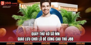 Quay Thử Xổ Số MN - Giao Lưu Chơi Lô Đề Cùng Cao Thủ J88